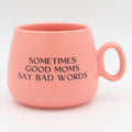 Cappuccino Mug Sometimes Good Moms Say Bad Words